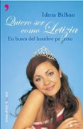YO QUIERO SER COMO LETIZIA: EN BUSCA DEL HOMBRE PERFECTO de BILBAO, IDOIA 