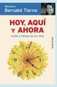 HOY, AQUI Y AHORA: ESTAS A TIEMPO DE SER FELIZ de TIERNO, BERNABE 