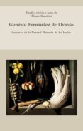 GONZALO FERNANDEZ DE OVIEDO: SUMARIO DE LA NATURAL HISTORIA DE LA S INDIAS de BARAIBAR ETXEBERRIA, ALVARO 