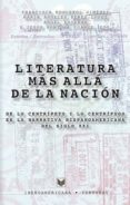 LITERATURA MAS ALLA DE LA NACION: DE LO CENTRIPETO Y LO CENTRIFUG O EN LA NARRATIVA HISPANOAMERICANA DEL SIGLO XXI di VV.AA. 