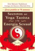 SECRETOS DEL YOGA TAOISTA Y LA ENERGIA SEXUAL: CURSO PRACTICO EN 14 SEMANAS (2 ED.) de YUDELOVE, ERIC STEVEN 