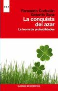 LA CONQUISTA DEL AZAR: LA TEORIA DE PROBABILIDADES de SANZ, GERARDO   CORBALAN YUSTE, FERNANDO 