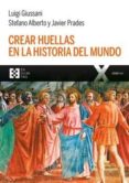 CREAR HUELLAS EN LA HISTORIA DEL MUNDO di GIUSSANI, LUIGI 