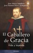 EL CABALLERO DE GRACIA: VIDA Y LEYENDA di SANABRIA, JOSE MARIA  PEREZ ARANGUENA, JOSE RAMON 