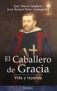 EL CABALLERO DE GRACIA: VIDA Y LEYENDA de SANABRIA, JOSE MARIA  PEREZ ARANGUENA, JOSE RAMON 