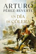 UN DIA DE COLERA de PEREZ-REVERTE, ARTURO 