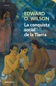 LA CONQUISTA SOCIAL DE LA TIERRA de WILSON, EDWARD O. 