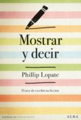 MOSTRAR Y DECIR: EL ARTE DE ESCRIBIR FICCION de LOPATE, PHILLIP 