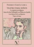 TEATRO PARA NIOS: LA ZAPATERA PRODIGIOSA, AMOR DE DON PERLIMPLIN CON BELISA EN EL JARDN, LOS TTERES DE LA CACHIPORRA Y VIAJE A LA LUNA di GARCIA LORCA, FEDERICO 