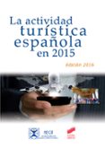 LA ACTIVIDAD TURISTICA ESPAOLA EN 2015 (ED. 2016) di VV.AA. 