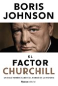 EL FACTOR CHURCHILL: UN SOLO HOMBRE CAMBIO EL RUMBO DE LA HISTORIA de JOHNSON, BORIS 