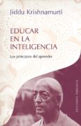 EDUCAR EN LA INTELIGENCIA de KRISHNAMURTI, JIDDU 