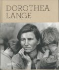 DOROTHEA LANGE: LOS AOS DECISIVOS 1930-1946 de LANGE, DOROTHEA 
