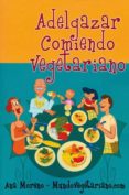 ADELGAZAR COMIENDO VEGETARIANO di MORENO, ANA 