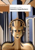 DISTOPIA Y CINE: FUTURO(S) IMPERFECTO(S) di NAVARRO, JOSE ANTONIO 