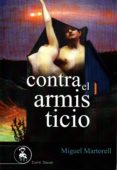 CONTRA EL ARMISTICIO di MARTORELL, MIGUEL 