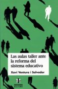 LAS AULAS TALLER ANTE LA REFORMA DEL SISTEMA EDUCATIVO di VENTURA I SALVADOR, XAVI 