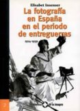 LA FOTOGRAFIA EN LA ESPAA EN EL PERIODO DE ENTREGUERRAS 1914-193 9                                                                A di INSENSER, ELISABET 