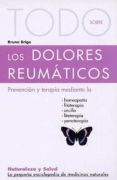 TODO SOBRE LOS DOLORES REUMATICOS (NATURALEZA Y SALUD, 22) de BRIGO, BRUNO 