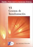CENTROS DE TRANSFORMACION: MANIOBRA Y PROTECCION DE LAS INSTALACI ONES ELECTRICAS VI di TRASHORRAS MONTECELOS, JESUS 