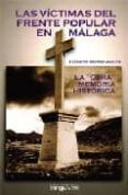 LAS VICTIMAS DEL FRENTE POPULAR EN MALAGA. LA OTRA MEMORIA HISTOR ICA di MATEO AVILES, ELIAS DE 