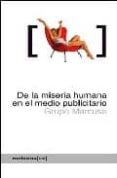 DE LA MISERIA HUMANA EN EL MEDIO PUBLICITARIO: COMO EL MUNDO SE M UERE POR NUESTRO MODO DE VIDA (2 ED.) di VV.AA. 