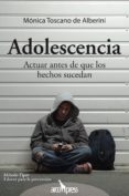 ADOLESCENCIA. ACTUAR ANTES DE QUE LOS HECHOS SUCEDAN di TOSCANO DE ALBERINI, MONICA 