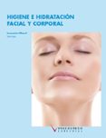 HIGIENE E HIDRATACION FACIAL Y CORPORAL (CICLO FORMATIVO DE GRADO MEDIO) di VV.AA. 