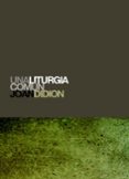 UNA LITURGIA COMUN di DIDION, JOAN 