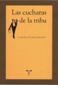 LAS CUCHARAS DE LA TRIBU di SUAREZ GRANDA, JUAN LUIS 