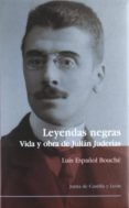 LEYENDAS NEGRAS: VIDA Y OBRA DE JULIAN JUDERIAS di ESPAOL BOUCHE, LUIS 