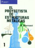 EL PROYECTISTA DE ESTRUCTURAS METALICAS (VOL. 1) di NONNAST, R. 