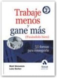 TRABAJE MENOS Y GANE MAS (3 ED.) (PASANDOLO BIEN): 50 FORMAS PAR A CONSEGUIRLO di WEINSTEIN, MATT 