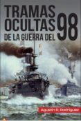 TRAMAS OCULTAS DE LA GUERRA DEL 98 de RODRIGUEZ GONZALEZ, AGUSTIN RAMON 