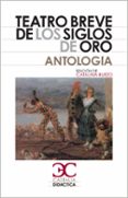 TEATRO BREVE DE LOS SIGLOS DE ORO: ANTOLOGIA di VV.AA. 