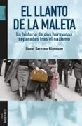 EL LLANTO DE LA MALETA: LA HISTORIA DE DOS HERMANAS SEPARADAS TRAS EL NAZISMO di SERRANO I BLANQUER, DAVID 