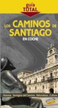 LOS CAMINOS DE SANTIAGO EN COCHE 2009 (GUIA TOTAL) di VV.AA. 