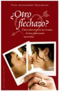 OTRO FLECHAZO?: COMO LIBERARSE DE LA TRAMA DE LAS REPETICIONES A MOROSAS de THALMANN, YVES ALEXANDRE 