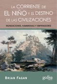 CORRIENTE DE EL NIO Y EL DESTINO DE LAS CIVILIZACIONES: INUNDACI ONES, HAMBRUNAS Y EMPERADORES de FAGAN, BRIAN M. 