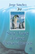 SIETE VIAJES A PAISES EXTRAORDINARIOS de SANCHEZ, JORGE 