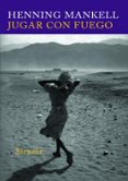 JUGAR CON FUEGO de MANKELL, HENNING 