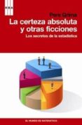 LA CERTEZA ABSOLUTA Y OTRAS FICCIONES: LOS SECRETOS DE LA ESTADIS TICA de GRIMA CINTAS, PERE 