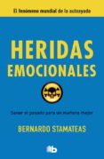 HERIDAS EMOCIONALES: SANAR EL PASADO PARA UN MAANA MEJOR de STAMATEAS, BERNARDO 