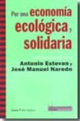 POR UNA ECONOMIA ECOLOGICA Y SOLIDARIA: CONVERSACIONES CON ANTONI O ESTEVAN Y JOSE MANUEL NAREDO de JOVER, DANIEL 