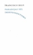 PARADOJAS DEL INDEPENDENTISMO de RICO, FRANCISCO 