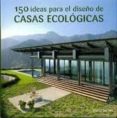150 IDEAS PARA EL DISEO DE CASAS ECOLOGICAS di VV.AA. 