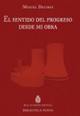 EL SENTIDO DEL PROGRESO DESDE MI OBRA de DELIBES, MIGUEL 