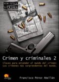 CRIMEN Y CRIMINALES 2: CLAVES PARA ENTENDER EL MUNDO DEL CRIMEN. LOS CRIMENES MAS SORPRENDENTES DEL MUNDO di PEREZ ABELLAN, FRANCISCO 