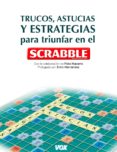 TRUCOS, ASTUCIAS Y ESTRATEGIAS PARA TRIUNFAR EN EL SCRABBLE di VV.AA. 