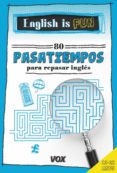 ENGLISH IS FUN. 80 PASATIEMPOS PARA REPASAR INGLS 11-12 AOS di VV.AA. 